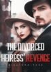 The Divorced Heiress’ Revenge